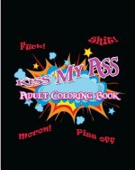 Kiss My Ass: Adult Coloring Book