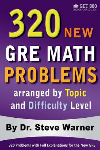 320 GRE Math Problems arranged by Topic and Difficulty Level: 160 GRE Questions with Solutions, 160 Additional Questions with Answers