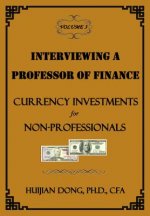 Interviewing a Professor of Finance: Currency Investments for Non-Professionals: Vol. 3 of the Interviewing a Professor of Finance Series