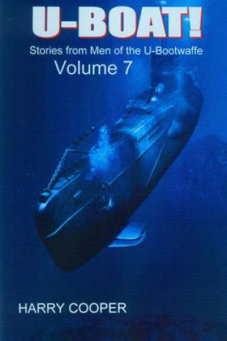 U-BOAT (Vol VII): Stories from the men of the U-Bootwaffe