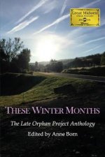 These Winter Months: The Late Orphan Project Anthology