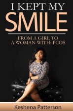 I Kept My Smile: From A Girl To A Woman With: PCOS