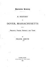Narrative History, A History of Dover, Massachusetts, as a Precinct, Parish, District, and Town