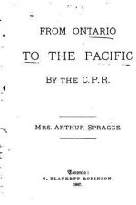 From Ontario to the Pacific by the C.P.R.