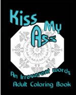 Kiss My Ass: An Irreverent words Adult Coloring Book