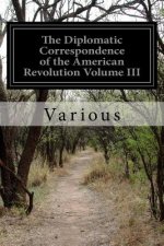 The Diplomatic Correspondence of the American Revolution Volume III