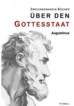 Über den Gottesstaat (Zweiundzwanzig Bücher)