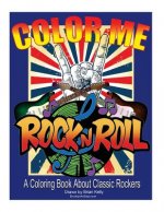 Color Me Rock & Roll: Coloring book about classic rockers