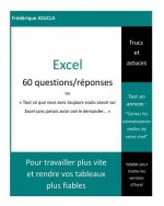 Excel - 60 questions / réponses: Tout ce que vous avez toujours voulu savoir sur Excel sans jamais avoir osé le demander