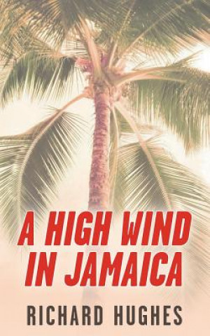 A High Wind in Jamaica: Or, The Innocent Voyage