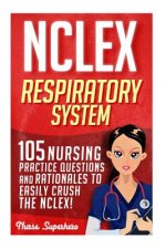 NCLEX: Respiratory System: 105 Nursing Practice Questions and Rationales to EASILY Crush the NCLEX!
