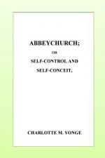 Abbeychurch or, Self-Control and Self-Conceit