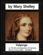 Valperga, by Mary Shelley (novel): Valperga; or, The Life and Adventures of Castruccio, Prince of Lucca (1823)