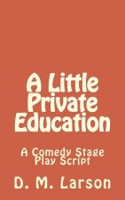 A Little Private Education: A Comedy Stage Play Script