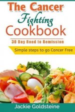Cancer Fighting Cookbook: 30 Day Road to Remission