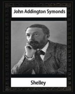 Shelley (1878), by John Addington Symonds and John Morley: John Morley, 1st Viscount Morley of Blackburn OM PC (24 December 1838 - 23 September 1923)
