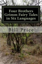 Four Brothers Grimm Fairy Tales in Six Languages: A Multi-lingual Book for Language Learners