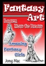 Fantasy Art: Learn How to Draw Amazing Fantasy Girls