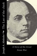 The Last of the chiefs: A Story of the Great Sioux War