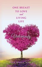 One Breast To Love And Living Life Victoriously