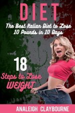 Diet: The Best Italian Diet to Lose 10 Pounds in 10 Days - 18 Steps to Lose Weight