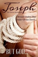 Joseph: Bound Under The Guile Of the Devil...BUT GOD...