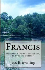 Francis: Plantation Owner, Merchant, & Tobacco Farmer