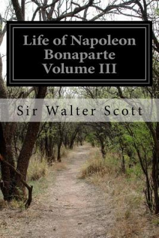 Life of Napoleon Bonaparte Volume III