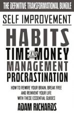 Self Improvement: The Definitive Transformational Bundle: How To Rewire Your Brain, Break Free And Reinvent Your Life With These Essenti