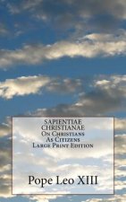 SAPIENTIAE CHRISTIANAE On Christians As Citizens Large Print Edition
