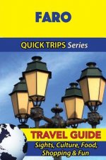 Faro Travel Guide (Quick Trips Series): Sights, Culture, Food, Shopping & Fun