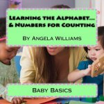 Baby Basics: Learning the Alphabet and Numbers for Counting