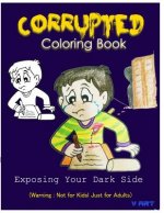 Corrupted Coloring Book: Coloring Book Corruptions: Dark sense of humor that adults can easily appreciate