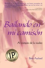 Bailando en mi camison: Al compas de la viudez