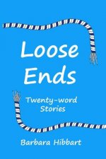 Loose Ends: Twenty-word stories