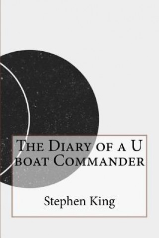 The Diary of A U Boat Commander