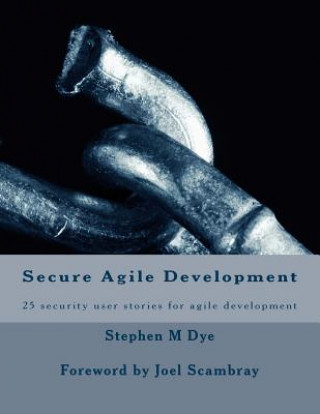 Secure Agile Development: 25 Security User Stories for Secure Agile