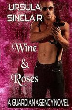 Wine & Roses: A Guardian Agency Novel