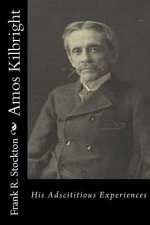 Amos Kilbright: His Adscititious Experiences