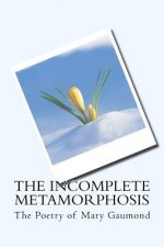 The Incomplete Metamorphosis: The Poetry of Mary Gaumond
