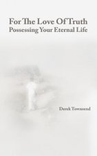 For The Love Of Truth - Possessing Your Eternal Life