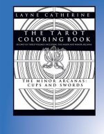The Tarot Coloring Book - The Minor Arcana-Cups and Swords: Second of Three Volumes Including the Major and Minor Arcana