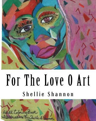 For the Love of Art: Illustrations by Shellie A Shannon