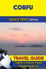 Corfu Travel Guide (Quick Trips Series): Sights, Culture, Food, Shopping & Fun