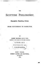 The Scottish philosophy, biographical, expository, critical, from Hutcheson to Hamilton