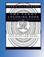 The Tarot Coloring Book - The Minor Arcana-Pentacles and Wands: Third of Three Volumes Including the Major and Minor Arcana