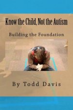 Know the Child, Not the Autism: For Parents, Paraeducators and Teachers