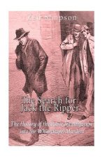 The Search for Jack the Ripper: The History of the Police Investigation into the Whitechapel Murders