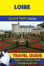 Loire Travel Guide (Quick Trips Series): Sights, Culture, Food, Shopping & Fun