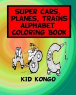 Super Cars, Planes, Trains Alphabet Coloring Book